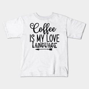 Coffee is My Love Language Funny Coffee Lover Couples Kids T-Shirt